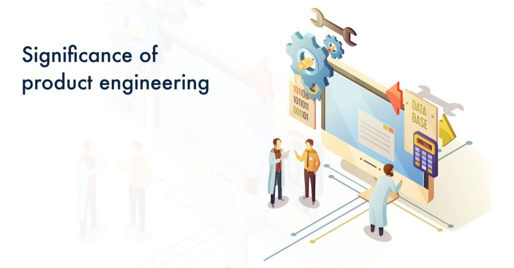 Comprehending The Significance Of Product Engineering