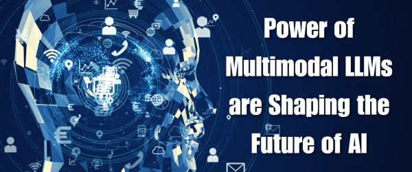 Power of Multimodal LLMs are Shaping the Future of AI