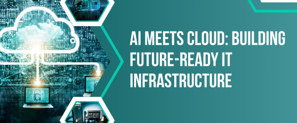 AI Meets Cloud Building Future-Ready IT Infrastructure